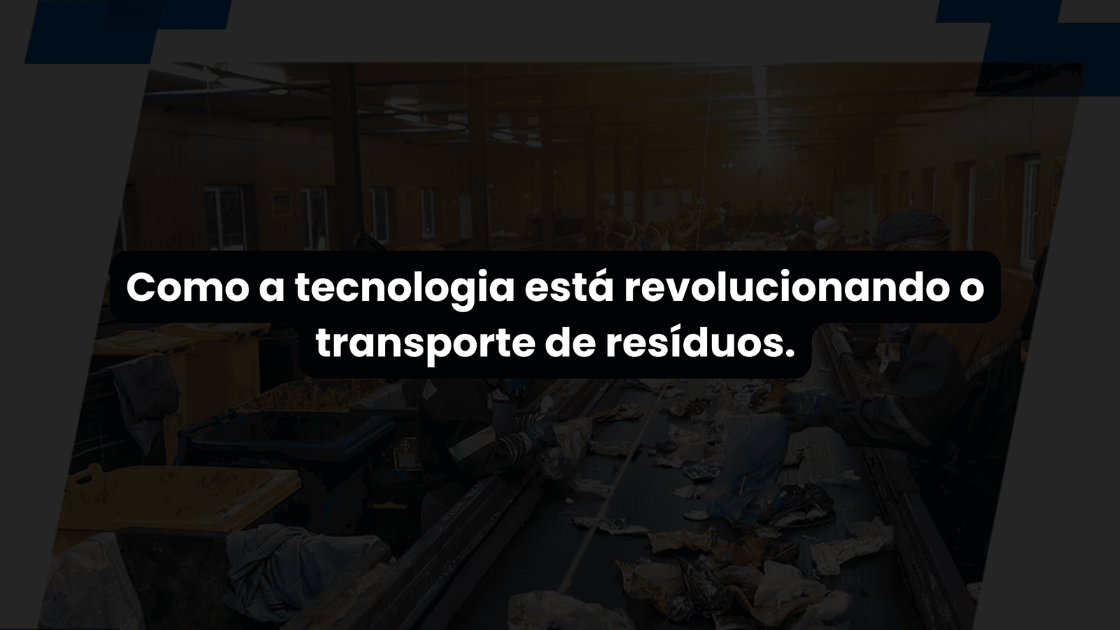 Como a Tecnologia está Revolucionando o Transporte Resíduos