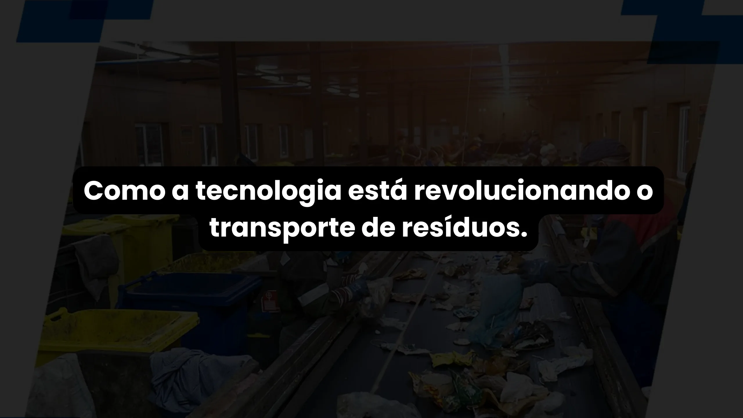 Como a Tecnologia está Revolucionando o Transporte Resíduos